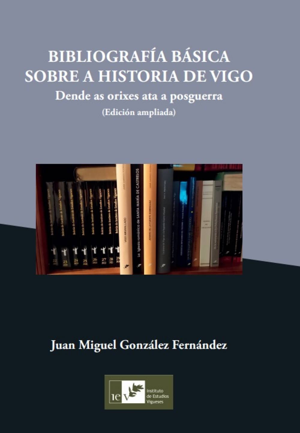 Bibliografía básica sobre a historia de Vigo (Dende as orixes ata a posguerra) -Edición ampliada-