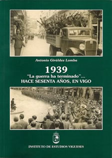 1939: “LA GUERRA HA TERMINADO”... HACE SESENTA AÑOS, EN VIGO