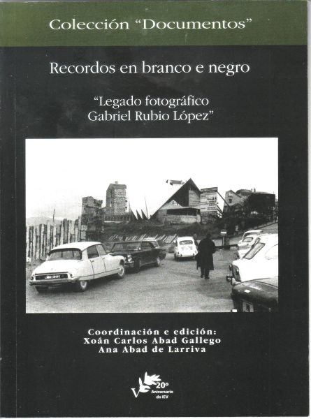 RECORDOS EN BRANCO E NEGRO. "LEGADO FOTOGRÁFICO GABRIEL RUBIO LÓPEZ"