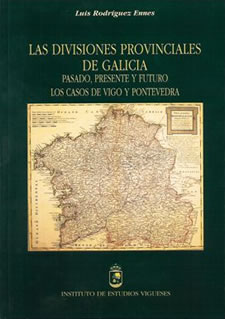 LAS DIVISIONES PROVINCIALES DE GALICIA, Pasado, presente y futuro. Los casos de Vigo y Pontevedra