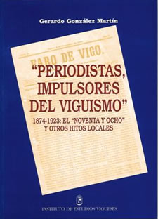 PERIODISTAS, IMPULSORES DEL VIGUISMO. 1874-1923: El “noventa y ocho” y otros hitos locales.